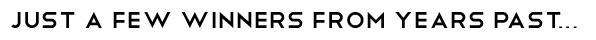 Just A Few Winners From Years Past...